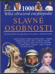 Slavné osobnosti - 1000 životopisů od Abélarda až po Žižku v jednom svazku - osudy slavných i smutně proslulých postav-státníků, náboženských vůdců, vědců, vynálezců, filozofů, umělců, sportovců, filmových hvězd, hudebníků a mnoha dalších osobností-, které se zapsaly do světové historie - náhled