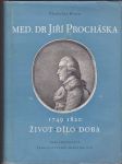 Med. Dr Jiří Procháska 1749-1820 - život - dílo - doba - náhled