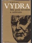 Má pouť životem a uměním - ve vzpomínkách prošel Václav Vydra - náhled