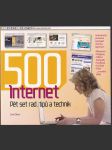 500 Internet - pět set rad, tipů a technik - jednoduchý průvodce popisující všechna tajemství: blogování, vlogging, sdílení fotografií, Facebook, YouTube, Flickr a mnohá další! - náhled