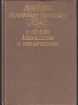 Antológia slovenskej literatúry v období klasicismu a romantizmu - vysokoškolská príručka pre filozofické a pedagagogické fakulty vysokých škôl - náhled