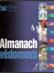 Almanach vědomostí - vesmír a Země, život na Zemi, lidské tělo, dějiny lidstva, země světa, kultura a sport, světová ekonomika, věda a vynálezy - náhled
