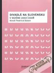 Divadlá na Slovensku v sezóne 2007/2008 - náhled