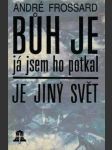 Bůh je já jsem ho potkal - je jiný svět - náhled