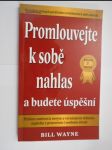 Promlouvejte k sobě nahlas a budete úspěšní - průlom směrem k novým a vzrušujícím výšinám úspěchu v pracovním i osobním životě - náhled