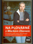 Na plovárně s Markem Ebenem - 24 osobností z umění, sportu, vědy a podnikání se zpovídá oblíbenému moderátorovi - náhled