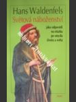 Světová náboženství jako odpovědi na otázku po smyslu života a světa - waldenfels hans - náhled