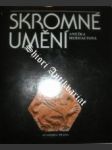 Skromné umění - merhautová anežka - náhled