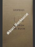 Leipzigs Wirken am Buch - Präsidium der Internat. Buchkunst-Ausstellung in Verbindung mit der graphischen Industrie Leipzigs (Hrsg.) - náhled