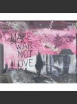 Make War Not Love - náhled