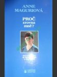 PROČ ZROVNA MNĚ ? Boj jedné ženy za spravedlnost a důstojnost - MAGURIOVÁ Anne - náhled