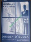 Křesťanství a ateismus úplně jinak - skvělé křesťanství aneb co je na křesťanství tak úžasného ? - d´souza dinest - náhled