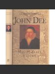 John Dee Mág ze Zlaté uličky [román - fiktivní životní příběh renesančního dobrodruha z Anglie, který žil v době královny Alžběty I. a Rudolfa II.] - náhled