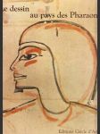 Le dessin au pays des Pharaons: Umění starověkého Egypta (země faraónů) - náhled