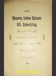 Unseres lieben Kaisers 80. Geburstag - FESTSCHRIFT zur Feier des 18. August 1910 - LANG Julius - náhled