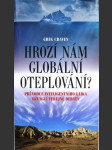 Hrozí nám globální oteplování? - průvodce inteligentního laika džunglí veřejné debaty - náhled