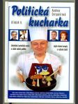 Politická kuchařka - jídelníček, kuchařská umění a vášně vašich politiků - jejich vlastní recepty a vybrané chutě - náhled