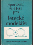Sportovní řád FAI pro letecké modeláře - Všeobecné předpisy a speciální pravidla pro soutěže, mistrovství a rekordy 1984 - náhled