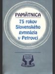 Pamätnica, 75 rokov Slovenského gymnázia v Petrovci - náhled