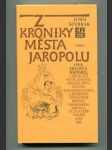 Z kroniky města Jaropolu aneb Pravdivá historie, v níž se líčí různé události, obyčeje, mýty, legendy, fantastická fakta a životopisy význačných měšťanů ukrajinského Jaropolu ve dvacátém století nové éry  - náhled