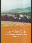 550. výročie prvej písomnej zmienky o obci Selec - náhled