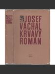 Krvavý román - ilustrace Josef Váchal 68 x dřevoryt [Obsah: krváky, braková literatura, černé romány, tajemné postavy, hříšníci, zločinci, podivíni, strašidla, umrlci, vrazi, šílenci, traviči, blázni, záhady, tajemno + studie o literárním žánru] - náhled