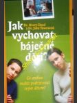 Jak vychovat báječné děti - co mohou rodiče poskytnout svým dětem ? - cloud henry / townsend john - náhled