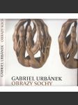 Gabriel Urbánek - obrazy, sochy [český sochař a malíř - monografie z výstavy] - náhled