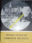 Výstava přírůstků flámského malířství - katalog výstavy palác kinských - červenec - září 1963 - šíp jaromír - náhled