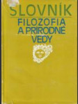 Slovník - Filozofia a prírodné vedy (Filozofické otázky prírodných vied) - náhled