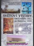 Světové výstavy - od londýna 1851 po hannover 2000 - halada jaroslav / hlavačka milan - náhled