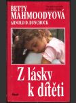 Z LÁSKY K DÍTĚTI Mahmoodyová Betty, Dunchock Arnold D. - náhled