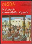 Jak se žilo v minulosti: V dobách starověkého Egypta - náhled