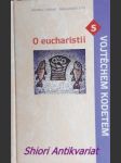 O eucharistii s vojtěchem kodetem - kodet vojtěch - náhled