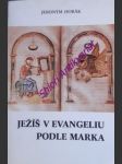 Ježíš v evangeliu podle marka - horák jeroným ( vl.jm. antonín holas ) - náhled