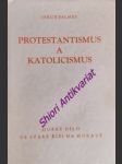 Protestantismus a katolicismus a jejich poměr k evropské civilisaci - svazek i. - balmes jakob - náhled