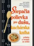 Slepačia polievka pre dušu, kuchárska kniha (Príbehy a recepty zo srdca) - náhled