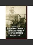 Vzpomínky chovance Jaroslava Vojtěcha a historie táborů nucené práce - náhled