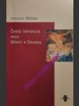 Česká literatura mezi němci a slovany - články a studie - měšťan antonín - náhled