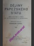 DĚJINY PAPEŽSKÉHO STÁTU - Jeho počátky a vývoj až do konkordátu s Mussolinim - ČAPEK Stanislav - náhled