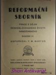 REFORMAČNÍ SBORNÍK - Práce z dějin českého náboženského života - Svazek VI. - BARTOŠ František Michálek - náhled