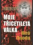 Moje třicetiletá válka (Autobiografický příběh japonského vojáka, který nechtěl uvěřit, že 2. světová válka skončila) - náhled