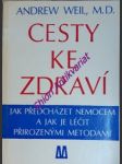 Cesty ke zdraví - jak předcházet nemocem a jak je léčit přirozenými metodami - weil andrew, m.d. - náhled