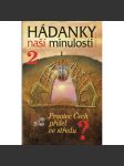 Hádanky naší minulosti 2. Praotec Čech přišel ve středu? (stěhování národů, příchod Slovanů - Čechů, Sámova říše) - náhled