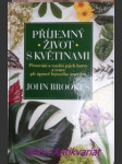 PŘÍJEMNÝ ŽIVOT S KVĚTINAMI - Pěstování a využití jejich barvy a tvaru při úpravě bytového interiéru - BROOKES John - náhled