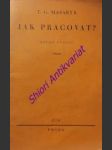 Jak pracovat ? přednášky z roku 1898 - masaryk t.g. - náhled