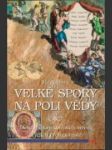 Velké spory na poli vědy - náhled