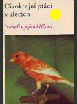 Kanáři a jejich kříženci - cizokrajní ptáci v klecích - náhled