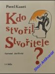 Kdo stvořil stvořitele ? otázky hledají odpovědi - kuneš pavel - náhled