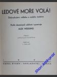 LEDOVÉ MOŘE VOLÁ ! Dobrodružství velkého a malého mužstva - WEDDING Alex - náhled